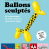Ballons sculptés 28 créations pour tous - Frais port compris